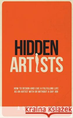 Hidden Artists: How to design and live a fulfilling life as an artist with or without a day job Alecness 9781985134522 Createspace Independent Publishing Platform - książka
