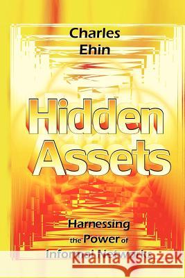 Hidden Assets: Harnessing the Power of Informal Networks Ehin, Charles 9780387256825 Springer - książka