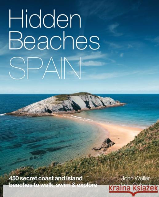 Hidden Beaches Spain: 450 secret coast and island beaches to walk, swim & explore John Weller 9781910636220 Wild Things Publishing Ltd - książka