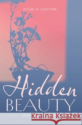 Hidden Beauty Roger W. Lowther Toshiyuki Machida 9781953704429 Roger W. Lowther - książka