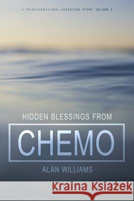 Hidden Blessings from Chemo Alan Williams 9781539791492 Createspace Independent Publishing Platform - książka