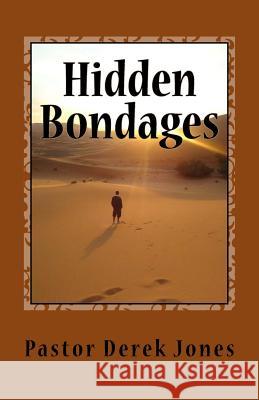 Hidden Bondages: What they are, how to identify them and how to destroy them Jones, Derek Craig 9781983807527 Createspace Independent Publishing Platform - książka