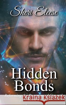 Hidden Bonds: Reforming the Paranormal Council Book Four Sheri Eleese 9781777523343 Sheri Dwyer - książka