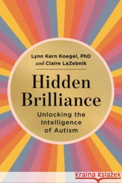 Hidden Brilliance: Unlocking the Intelligence of Autism Lynn Kern Koegel Claire LaZebnik 9780063225374 HarperCollins - książka