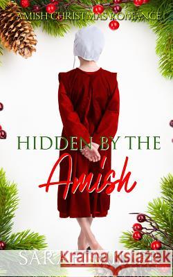 Hidden by the Amish: Amish Christmas Romance Sarah Miller 9781730971273 Independently Published - książka