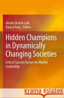 Hidden Champions in Dynamically Changing Societies: Critical Success Factors for Market Leadership Braček Lalic, Alenka 9783030654535 Springer International Publishing - książka