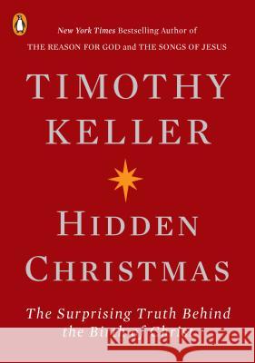 Hidden Christmas: The Surprising Truth Behind the Birth of Christ Timothy Keller 9780143133780 Penguin Books - książka