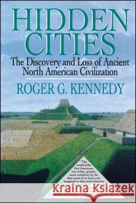 Hidden Cities: The Discovery and Loss of Ancient North American Cities Kennedy, Roger G. 9781451658750 Free Press - książka