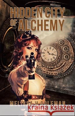 Hidden City of Alchemy Melissa H Coleman 9781504321013 Balboa Press Au - książka