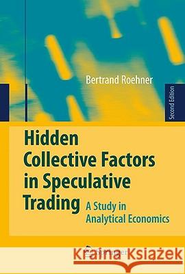 Hidden Collective Factors in Speculative Trading: A Study in Analytical Economics Roehner, Bertrand M. 9783642030475 Springer - książka