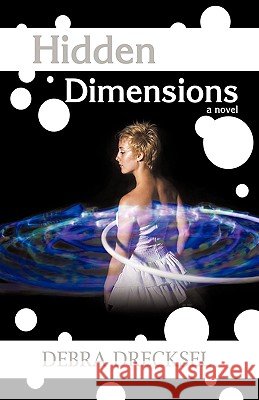 Hidden Dimensions Debra Drecksel 9781440166402 iUniverse.com - książka