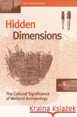 Hidden Dimensions: The Cultural Significance of Wetland Archaeology Bernick, Kathryn 9780774806329 University of British Columbia Press - książka