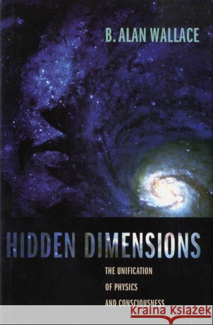 Hidden Dimensions: The Unification of Physics and Consciousness Wallace, B. Alan 9780231141505 Columbia University Press - książka