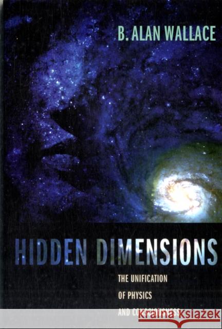 Hidden Dimensions: The Unification of Physics and Consciousness Wallace, B. Alan 9780231141512  - książka