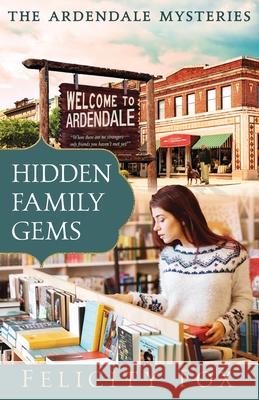 Hidden Family Gems: Book One of The Ardendale Mysteries Series Felicity Fox 9781640859845 Author Academy Elite - książka