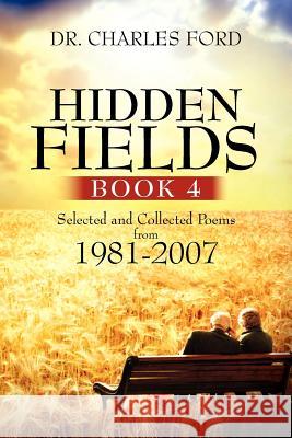 Hidden Fields, Book 4: Selected and Collected Poems From 1981-2007 Ford, Charles 9781479728572 Xlibris Corporation - książka