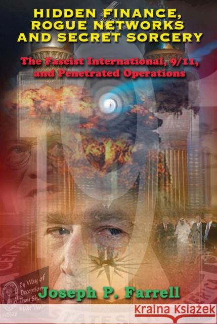 Hidden Finance, Rogue Networks, and Secret Sorcery: The Fascist International, 9/11, and Penetrated Operations Joseph P. Farrell 9781939149633 Adventures Unlimited Press - książka