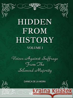 Hidden From History, Volume 1: Voices Against Suffrage From The Silenced Majority Danica d 9781953940452 Timeless Treasures - książka