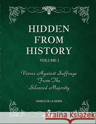 Hidden From History, Volume 1: Voices Against Suffrage From The Silenced Majority Danica d 9781953940469 Timeless Treasures - książka