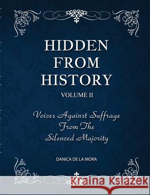 Hidden From History, Volume 2: Voices Against Suffrage from the Silenced Majority Danica d 9781953940483 Timeless Treasures - książka