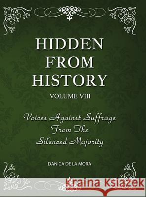 Hidden From History, Volume 8: Voices Against Suffrage from the Silenced Majority Danica d 9781953940599 Timeless Treasures - książka