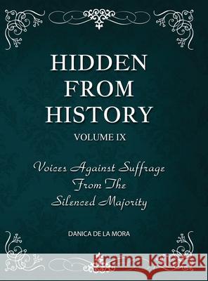 Hidden From History, Volume 9: Voices Against Suffrage from the Silenced Majority Danica d 9781953940612 Timeless Treasures - książka