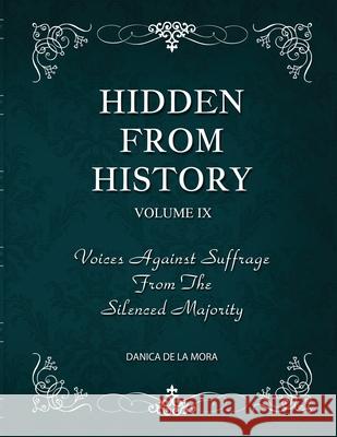 Hidden From History, Volume 9: Voices Against Suffrage from the Silenced Majority Danica d 9781953940629 Timeless Treasures - książka