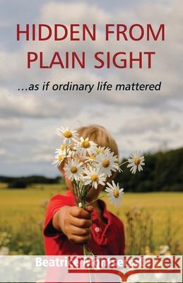 HIDDEN FROM PLAIN SIGHT ... as if ordinary life mattered Beatrice Montserrat 9798856868356 Independently Published - książka