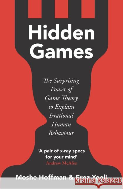 Hidden Games: The Surprising Power of Game Theory to Explain Irrational Human Behaviour Erez Yoeli 9781529376845 John Murray Press - książka