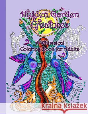 Hidden Garden Creatures: A Whimsical Coloring Book for Adults Amy Gramour 9781515238539 Createspace - książka