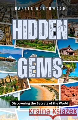 Hidden Gems: Discovering the Secrets of the World Harper Northwood 9798330320547 Rwg Publishing - książka