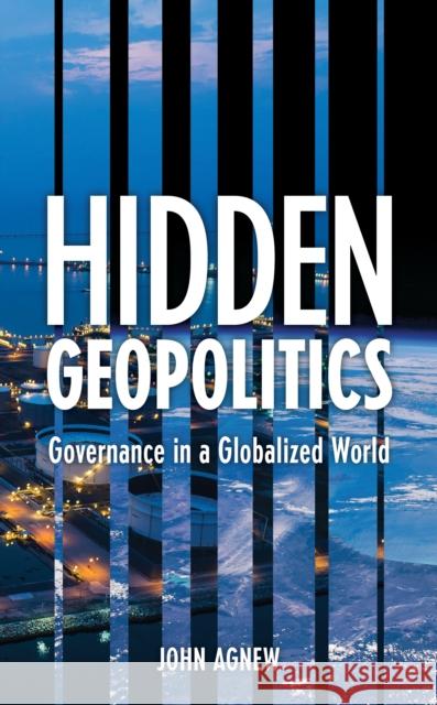 Hidden Geopolitics: Governance in a Globalized World John Agnew 9781538158623 Rowman & Littlefield - książka