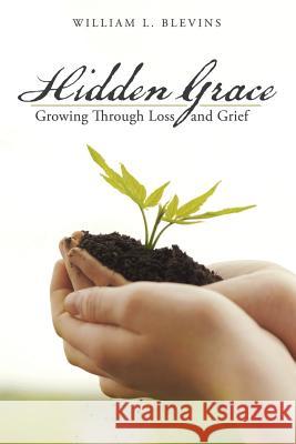 Hidden Grace: Growing Through Loss and Grief Blevins, William L. 9781452523552 Balboa Press - książka