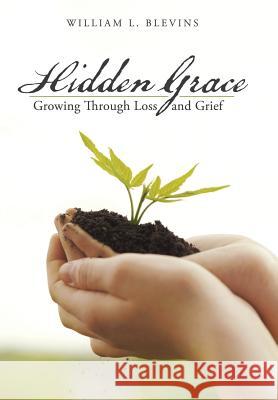 Hidden Grace: Growing Through Loss and Grief Blevins, William L. 9781452523576 Balboa Press - książka