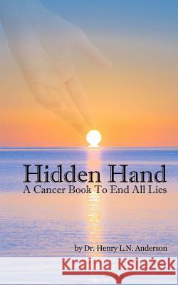 Hidden Hand: A Cancer Book to End All Lies Dr Henry L. N. Anderson 9781945674105 Enigami & Rednow - książka