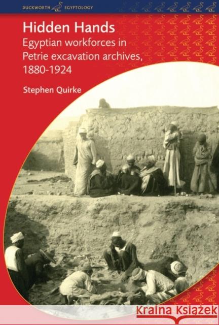 Hidden Hands: Egyptian Workforces in Petrie Excavation Archives, 1880-1924 Quirke, Stephen 9780715639047  - książka