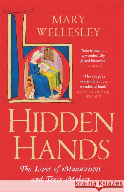 Hidden Hands: The Lives of Manuscripts and Their Makers Mary Wellesley 9781529400946 Quercus Publishing - książka