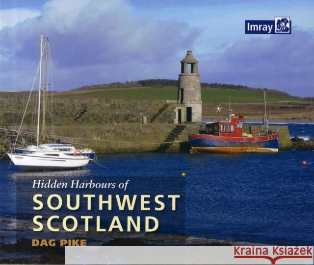 Hidden Harbours of Southwest Scotland Dag Pike 9781846237027 Imray, Laurie, Norie & Wilson Ltd - książka