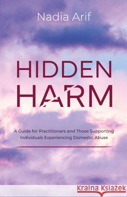 HIDDEN HARM NADIA ARIF 9781915200914 Partnership Publishing - książka