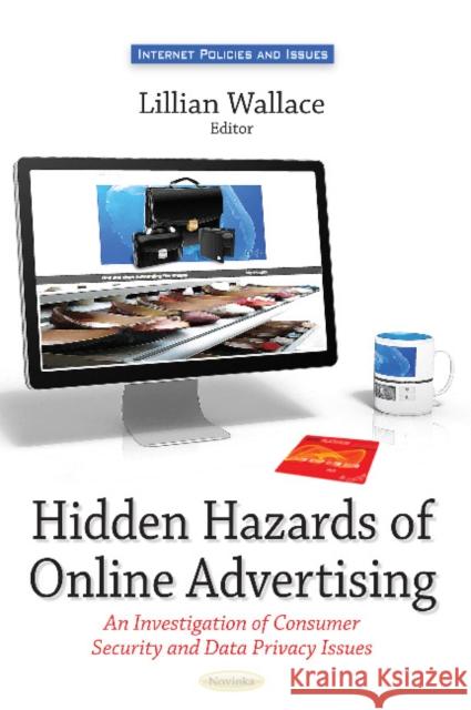 Hidden Hazards of Online Advertising: An Investigation of Consumer Security and Data Privacy Issues Lillian Wallace 9781633214583 Nova Science Publishers Inc - książka