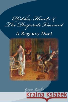 Hidden Heart & The Desperate Viscount: A Regency Collection Buck, Gayle 9781537732589 Createspace Independent Publishing Platform - książka