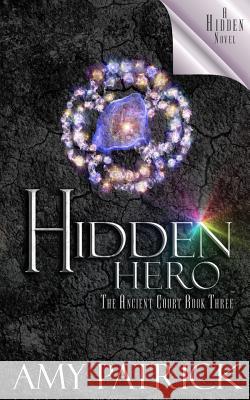 Hidden Hero, Book 3 of the Ancient Court Trilogy: A Hidden Novel Amy Patrick 9781946166937 Oxford South Press - książka