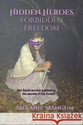 Hidden Heroes Forbidden Freedom Melanie Mangum 9781672084727 Independently Published - książka