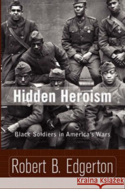 Hidden Heroism: Black Soldiers in America's Wars Edgerton, Robert B. 9780813340258 Westview Press - książka