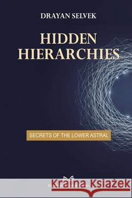 Hidden Hierarchies: Secrets of the Lower Astral Drayan Selvek Olivia Summers 9786598841577 Ahzuria.com - książka