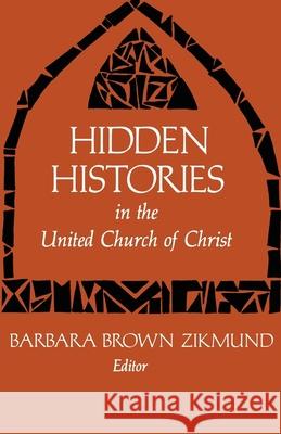 Hidden Histories in the United Church of Christ Zikmund, Barbara Brown 9780829807042 Pilgrim Press - książka