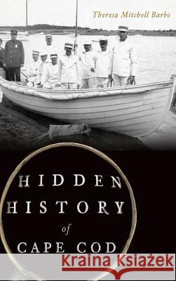 Hidden History of Cape Cod Theresa Mitchell Barbo 9781540211729 History Press Library Editions - książka