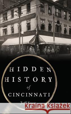 Hidden History of Cincinnati Jeff Suess 9781540201362 History Press Library Editions - książka
