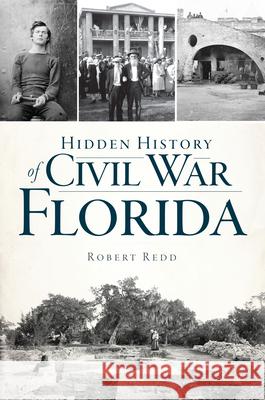 Hidden History of Civil War Florida Robert Redd 9781467150873 History Press - książka