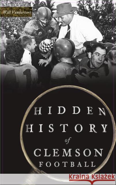 Hidden History of Clemson Football Will Vandervort 9781540243799 History Press Library Editions - książka